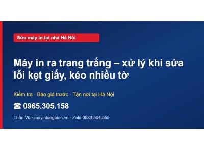 Máy in ra trang trắng – xử lý khi sửa lỗi kẹt giấy, kéo n…