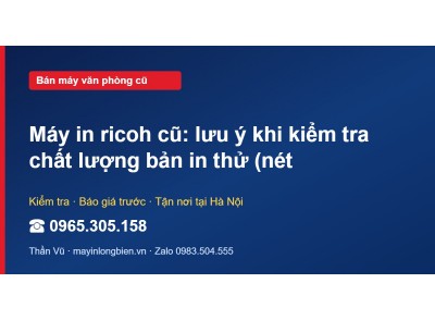 Máy in ricoh cũ: lưu ý khi kiểm tra chất lượng bản in thử…