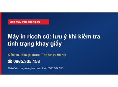 Máy in ricoh cũ: lưu ý khi kiểm tra tình trạng khay giấy