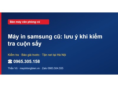 Máy in samsung cũ: lưu ý khi kiểm tra cuộn sấy