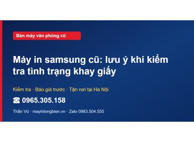 Máy in samsung cũ: lưu ý khi kiểm tra tình trạng khay giấy