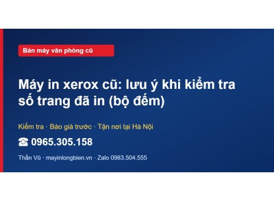 Máy in xerox cũ: lưu ý khi kiểm tra số trang đã in (bộ đếm)