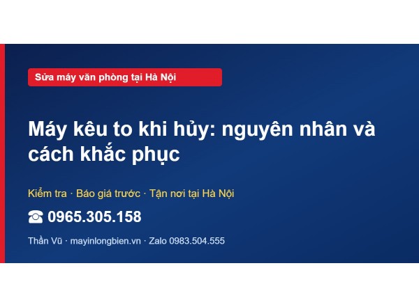 Máy kêu to khi hủy: nguyên nhân và cách khắc phục