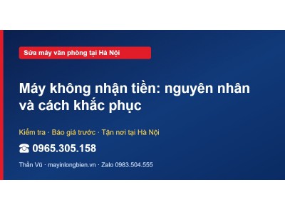 Máy không nhận tiền: nguyên nhân và cách khắc phục