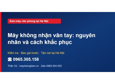 Máy không nhận vân tay: nguyên nhân và cách khắc phục