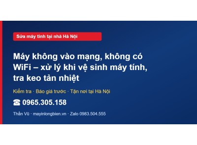 Máy không vào mạng, không có WiFi – xử lý khi vệ sinh máy…