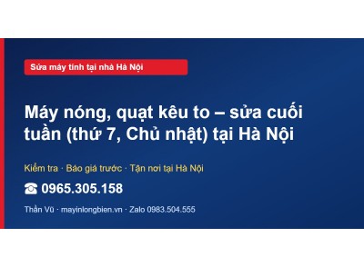 Máy nóng, quạt kêu to – sửa cuối tuần (thứ 7, Chủ nhật) t…