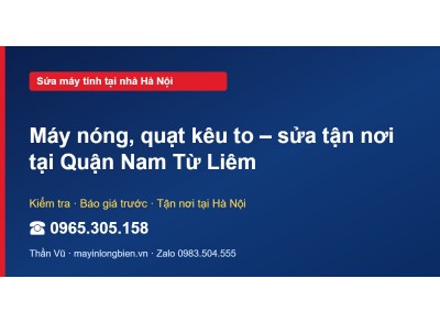 Máy nóng, quạt kêu to – sửa tận nơi tại Quận Nam Từ Liêm