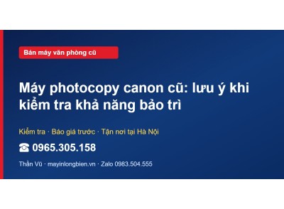 Máy photocopy canon cũ: lưu ý khi kiểm tra khả năng bảo trì