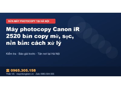 Máy photocopy Canon iR 2520 bản copy mờ, sọc, nền bẩn: cá…