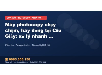 Máy photocopy chạy chậm, hay dừng tại Cầu Giấy: xử lý nha…