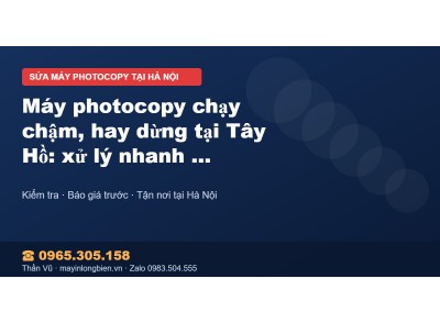 Máy photocopy chạy chậm, hay dừng tại Tây Hồ: xử lý nhanh…