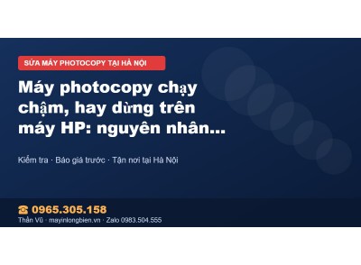 Máy photocopy chạy chậm, hay dừng trên máy HP: nguyên nhâ…