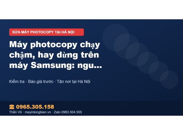 Máy photocopy chạy chậm, hay dừng trên máy Samsung: nguyê…