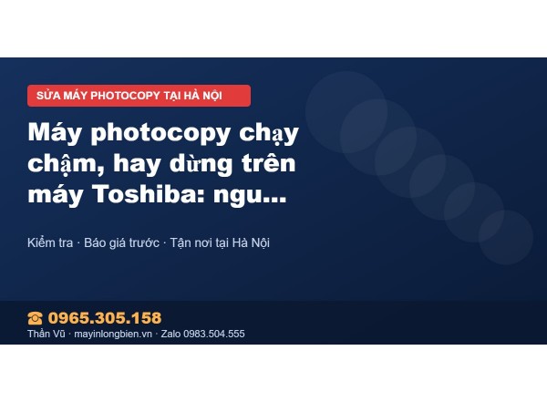 Máy photocopy chạy chậm, hay dừng trên máy Toshiba: nguyê…
