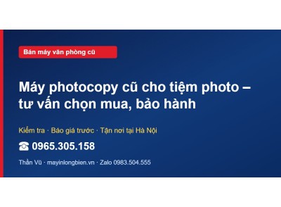 Máy photocopy cũ cho tiệm photo – tư vấn chọn mua, bảo hành