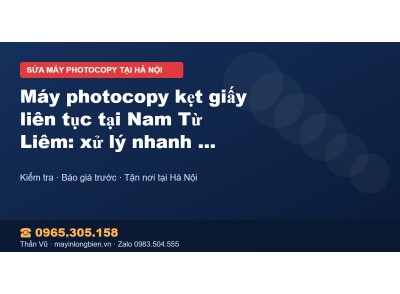 Máy photocopy kẹt giấy liên tục tại Nam Từ Liêm: xử lý nh…
