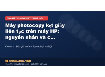 Máy photocopy kẹt giấy liên tục trên máy HP: nguyên nhân …