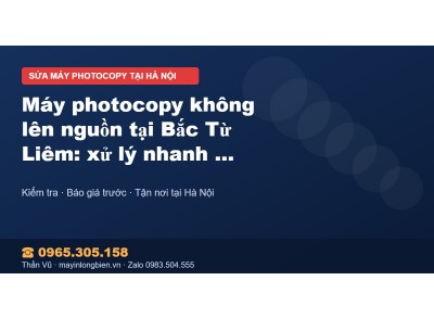 Máy photocopy không lên nguồn tại Bắc Từ Liêm: xử lý nhan…