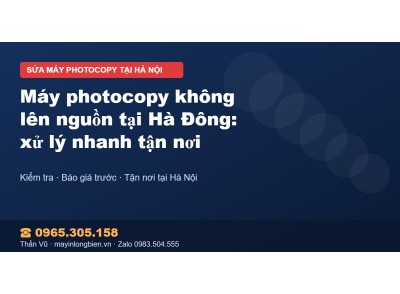 Máy photocopy không lên nguồn tại Hà Đông: xử lý nhanh tậ…
