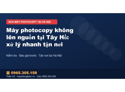 Máy photocopy không lên nguồn tại Tây Hồ: xử lý nhanh tận…