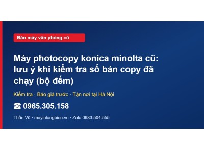 Máy photocopy konica minolta cũ: lưu ý khi kiểm tra số bả…