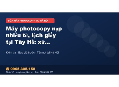 Máy photocopy nạp nhiều tờ, lệch giấy tại Tây Hồ: xử lý n…