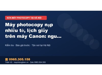 Máy photocopy nạp nhiều tờ, lệch giấy trên máy Canon: ngu…