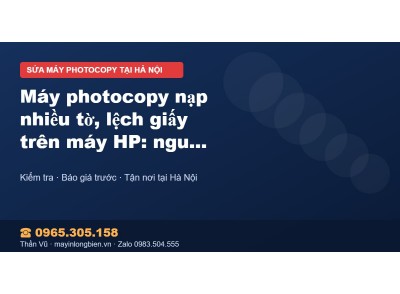Máy photocopy nạp nhiều tờ, lệch giấy trên máy HP: nguyên…