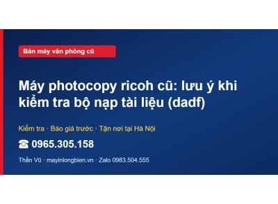 Máy photocopy ricoh cũ: lưu ý khi kiểm tra bộ nạp tài liệ…