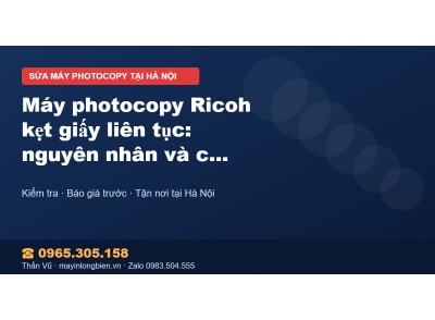 Máy photocopy Ricoh kẹt giấy liên tục: nguyên nhân và các…