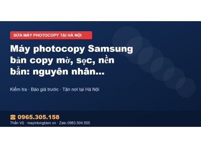 Máy photocopy Samsung bản copy mờ, sọc, nền bẩn: nguyên n…