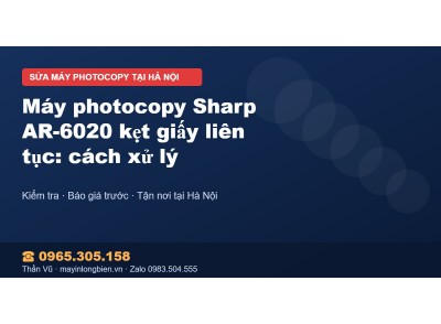 Máy photocopy Sharp AR-6020 kẹt giấy liên tục: cách xử lý
