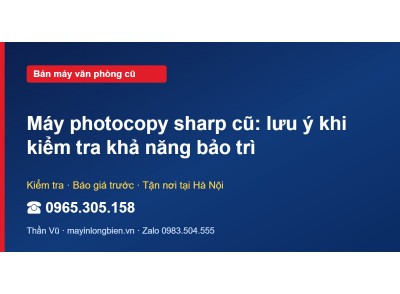 Máy photocopy sharp cũ: lưu ý khi kiểm tra khả năng bảo trì