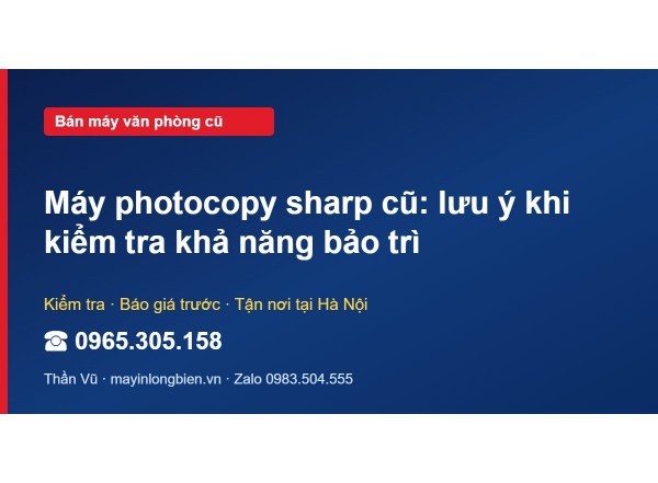 Máy photocopy sharp cũ: lưu ý khi kiểm tra khả năng bảo trì