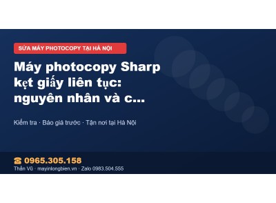 Máy photocopy Sharp kẹt giấy liên tục: nguyên nhân và các…