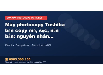 Máy photocopy Toshiba bản copy mờ, sọc, nền bẩn: nguyên n…