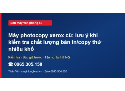 Máy photocopy xerox cũ: lưu ý khi kiểm tra chất lượng bản…