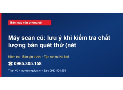 Máy scan cũ: lưu ý khi kiểm tra chất lượng bản quét thử (nét