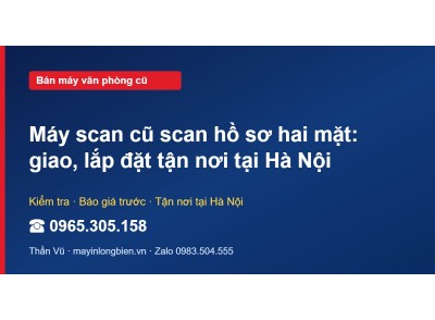 Máy scan cũ scan hồ sơ hai mặt: giao, lắp đặt tận nơi tại…