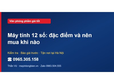 Máy tính 12 số: đặc điểm và nên mua khi nào