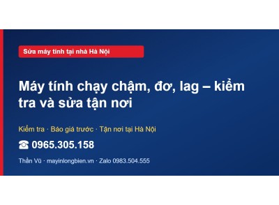 Máy tính chạy chậm, đơ, lag – kiểm tra và sửa tận nơi