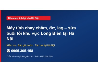 Máy tính chạy chậm, đơ, lag – sửa buổi tối khu vực Long B…