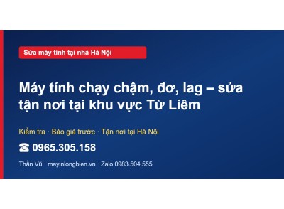 Máy tính chạy chậm, đơ, lag – sửa tận nơi tại khu vực Từ …