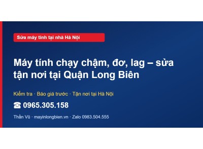 Máy tính chạy chậm, đơ, lag – sửa tận nơi tại Quận Long Biên