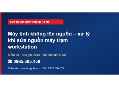 Máy tính không lên nguồn – xử lý khi sửa nguồn máy trạm w…