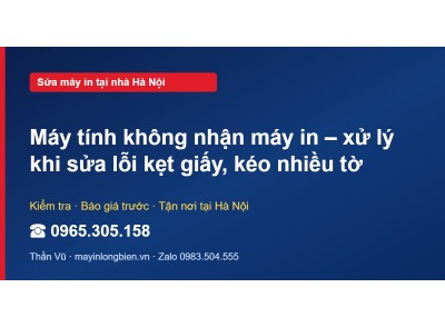 Máy tính không nhận máy in – xử lý khi sửa lỗi kẹt giấy, …
