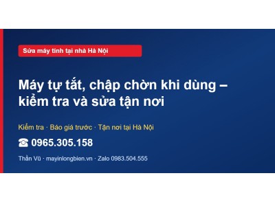 Máy tự tắt, chập chờn khi dùng – kiểm tra và sửa tận nơi