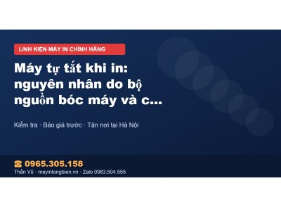 Máy tự tắt khi in: nguyên nhân do bộ nguồn bóc máy và các…