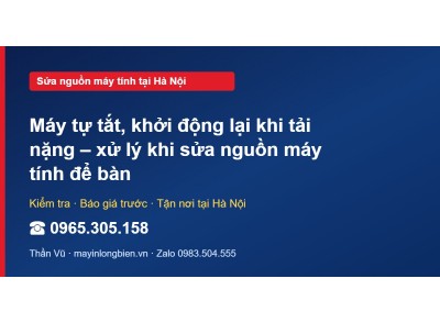 Máy tự tắt, khởi động lại khi tải nặng – xử lý khi sửa ng…